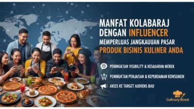 Manfaat Kolaborasi Dengan Influencer Dalam Memperluas Jangkauan Pasar Produk Bisnis Kuliner Anda